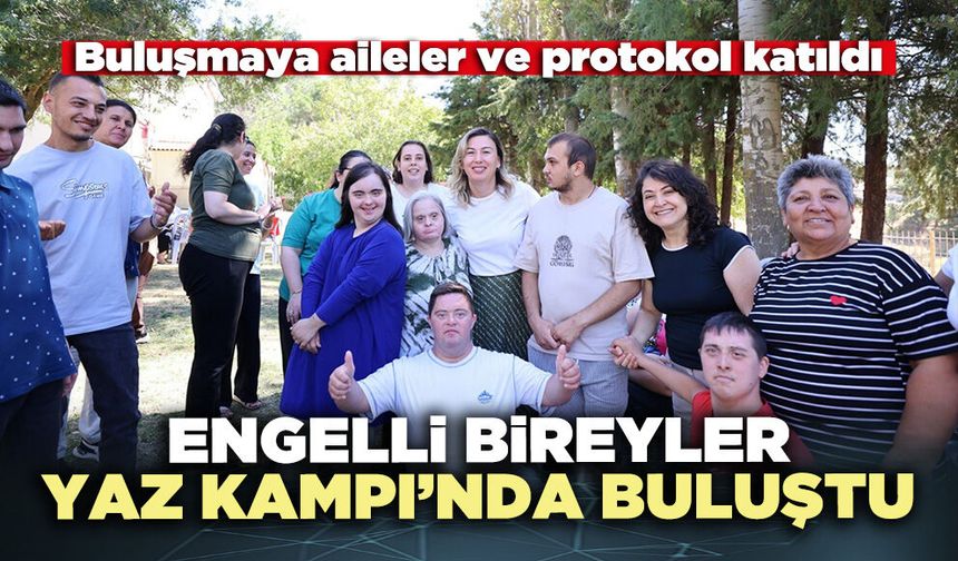 Engelli bireyler Yaz Kampı’nda buluştu