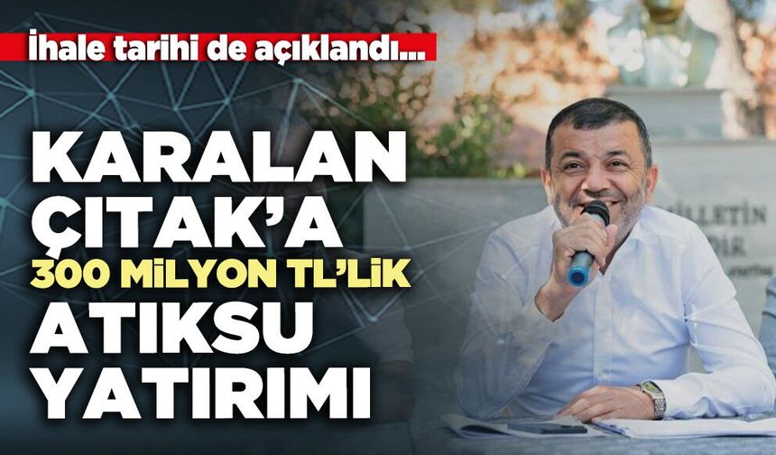 Karalan-Çıtak’a 300 Milyon TL’lik atıksu yatırımı