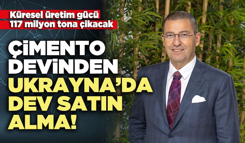 Çimento devinden Ukrayna’da dev satin alma!
