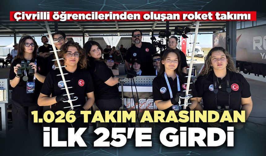 Çivrilli öğrencilerinden oluşan roket takımı 1.026 takım arasından ilk 25'e girdi