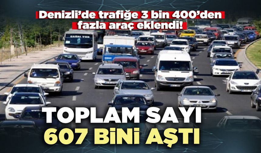 Denizli’de trafiğe 3 bin 400’den araç eklendi: Toplam sayı 607 bini aştı