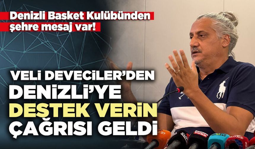 Veli Deveciler’den Denizli’ye destek verin çağrısı geldi