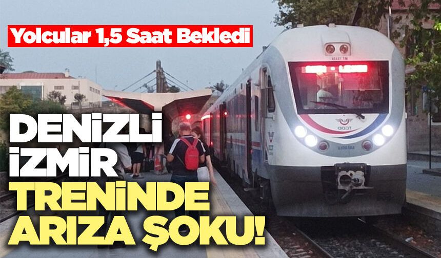 Denizli-İzmir Treninde Arıza Şoku!