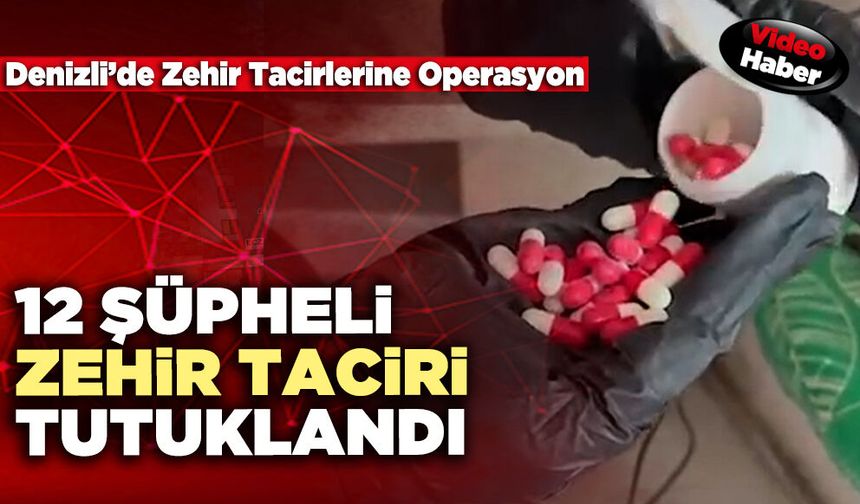 12 Şüpheli Zehir Taciri Tutuklandı