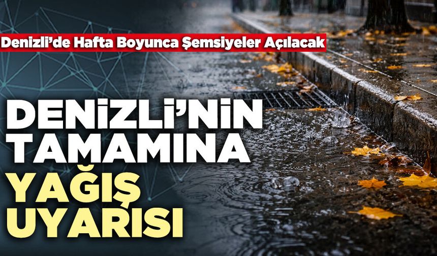Denizli’nin Tamamına Yağış Uyarısı