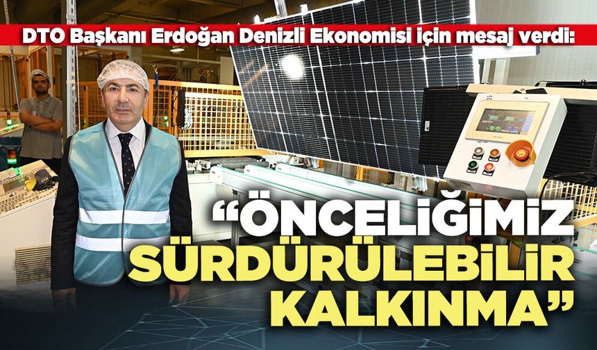 DTO Başkanı Erdoğan: “Önceliğimiz sürdürülebilir kalkınma”