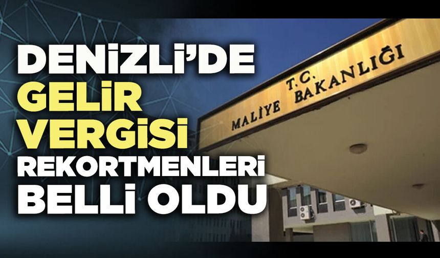 Denizli’de Gelir Vergisi rekortmenleri belli oldu