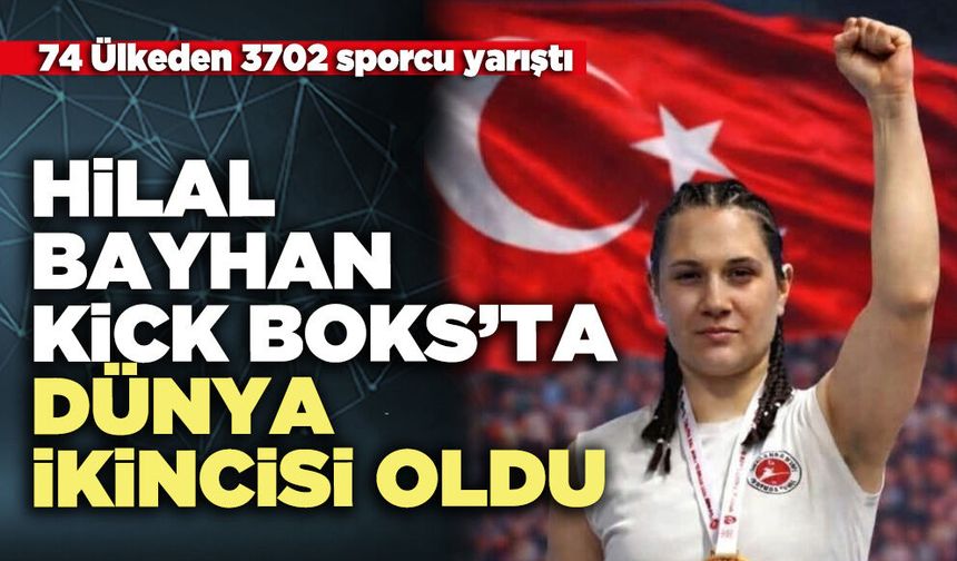 Hilal Bayhan Kick Boks’ta Dünya İkincisi oldu