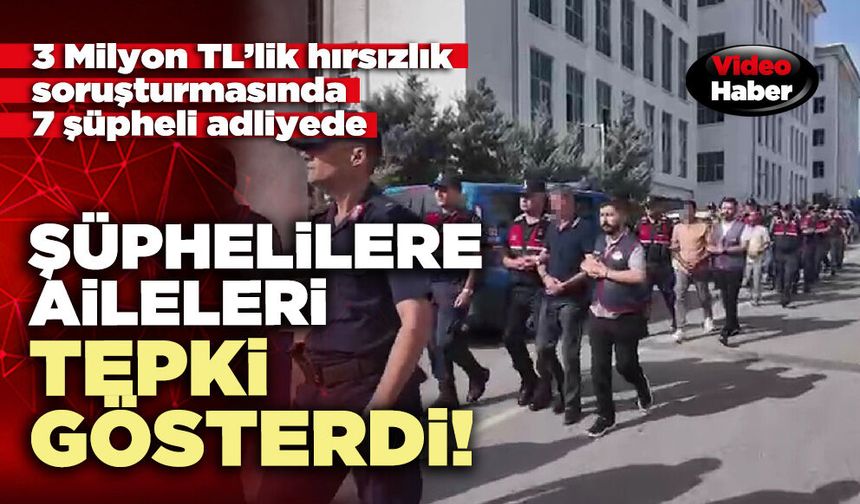 Şüphelilere aileleri tepki gösterdi!