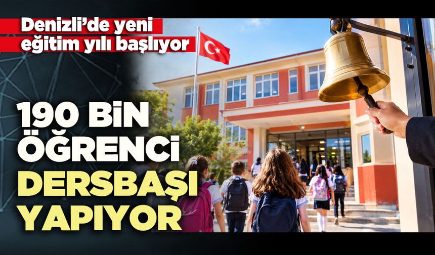 Denizli’de 190 Bin öğrenci dersbaşı yapıyor