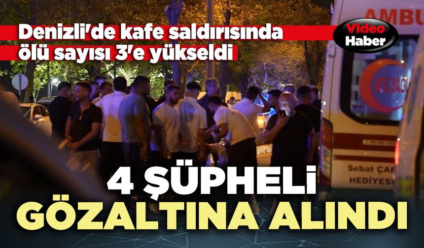Denizli'de kafe saldırısında 4 şüpheli gözaltına alındı