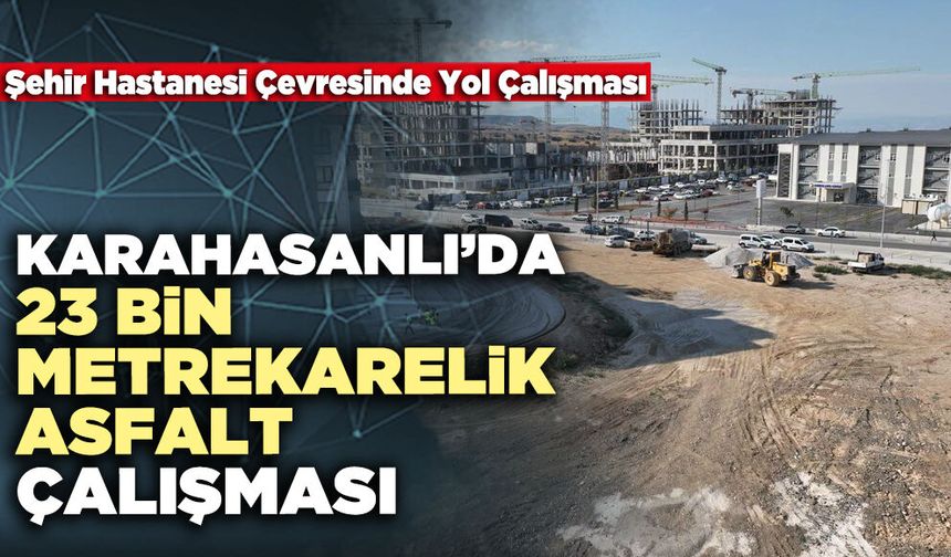 Karahasanlı’da 23 Bin Metrekarelik Asfalt Çalışması