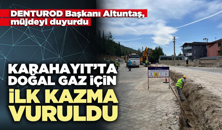 Karahayıt’ta doğal gaz için ilk kazma vuruldu