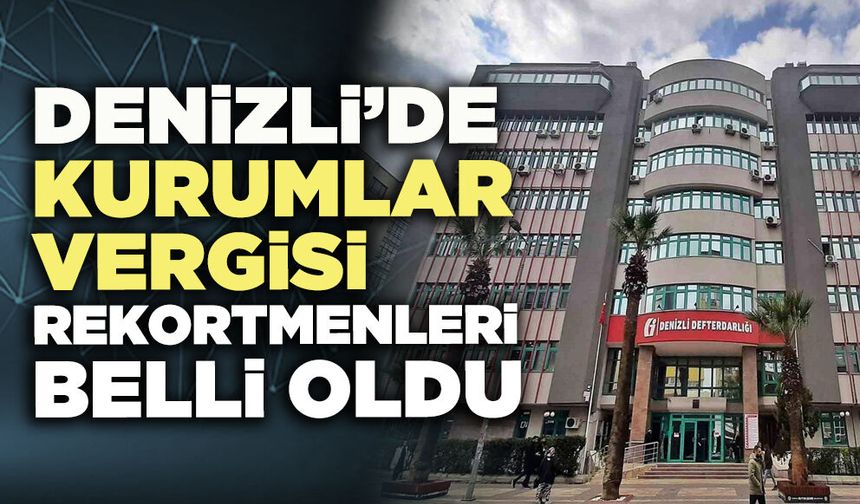 Denizli’de Kurumlar Vergisi rekortmenleri belli oldu