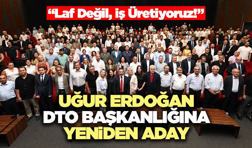 Uğur Erdoğan DTO Başkanlığına Yeniden Aday