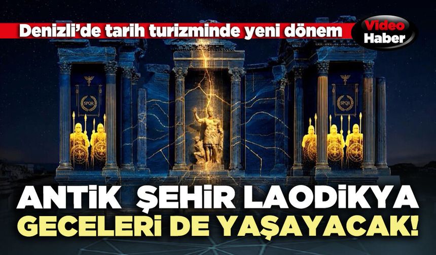 Antik Şehir Laodikya geceleri de yaşayacak!