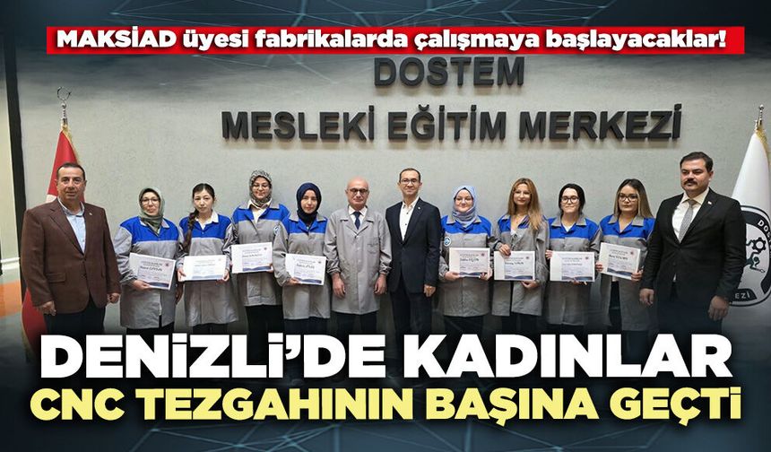Denizli’de kadınlar CNC tezgahının başına geçti