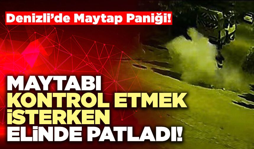 Denizli’de Maytap Paniği! Maytabı Kontrol Etmek İsterken Elinde Patladı!