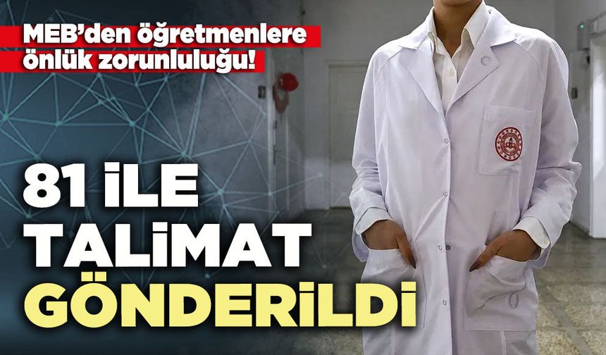 MEB’den öğretmenlere önlük zorunluluğu: 81 ile talimat gönderildi
