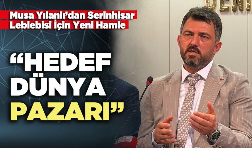 Musa Yılanlı’dan Serinhisar Leblebisi İçin Yeni Hamle: “Hedef Dünya Pazarı”