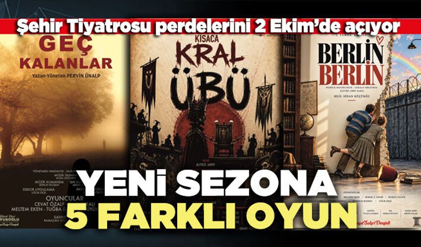 Şehir Tiyatrosu perdelerini 2 Ekim’de açıyor: Yeni sezona 5 farklı oyun