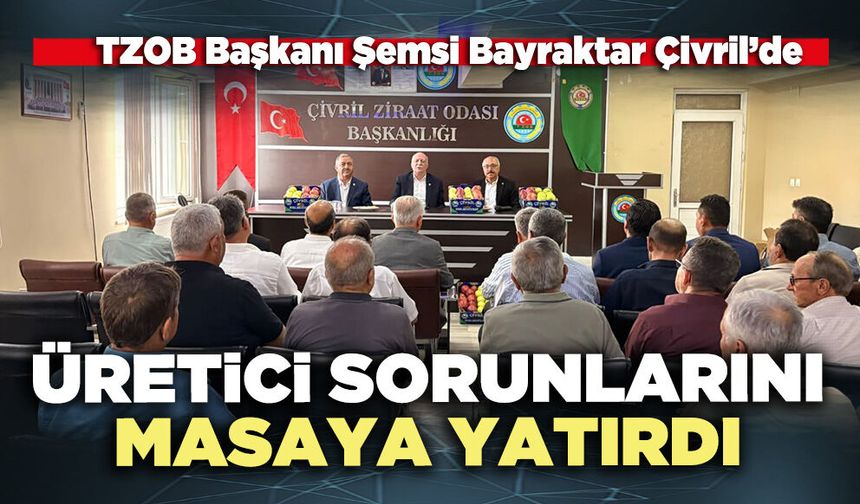 TZOB Başkanı Şemsi Bayraktar Çivril’de üretici sorunlarını masaya yatırdı