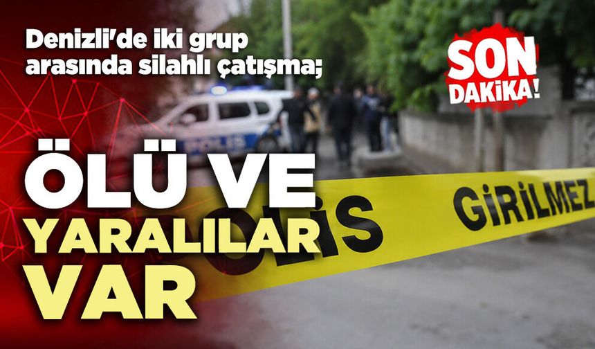 Denizli'de iki grup arasında silahlı çatışma; ölü ve yaralılar var