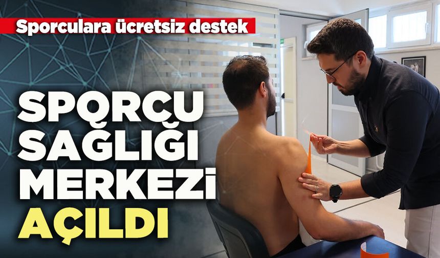 Sporcu Sağlığı Merkezi açıldı