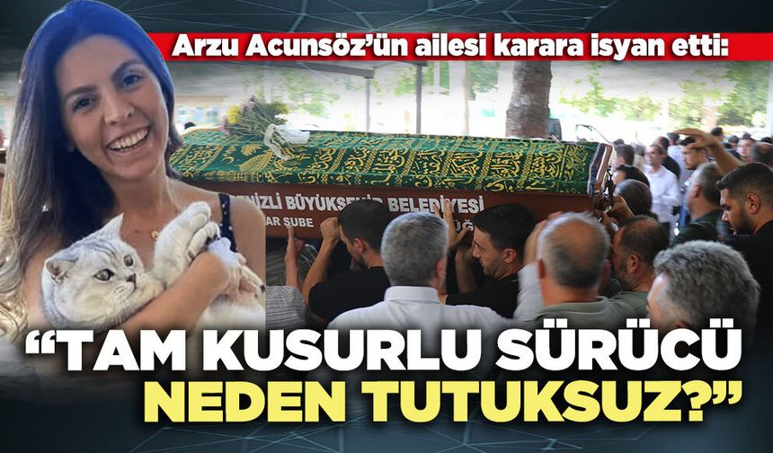 Arzu Acunsöz’ün ailesi karara isyan etti: “Tam kusurlu sürücü neden tutuksuz?”