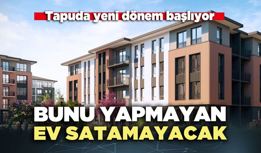Bunu yapmayan ev satamayacak