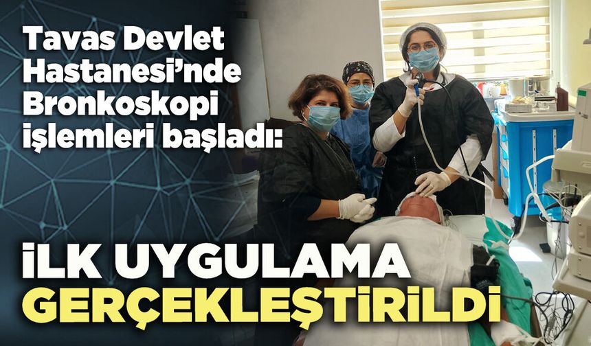 Tavas Devlet Hastanesi’nde Bronkoskopi işlemleri başladı: İlk uygulama gerçekleştirildi