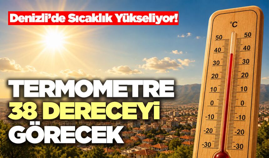 Denizli’de Sıcaklık Yükseliyor Termometreler 38 Dereceyi Görecek