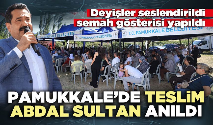 Pamukkale’de Teslim Abdal Sultan anıldı