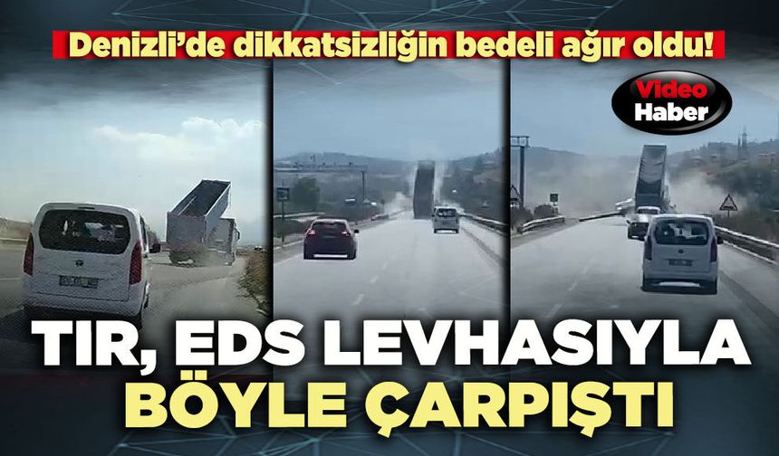 TIR, EDS levhasıyla böyle çarpıştı