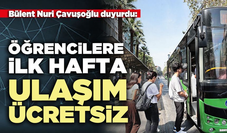 Bülent Nuri Çavuşoğlu duyurdu: Öğrencilere ilk hafta ulaşım ücretsiz