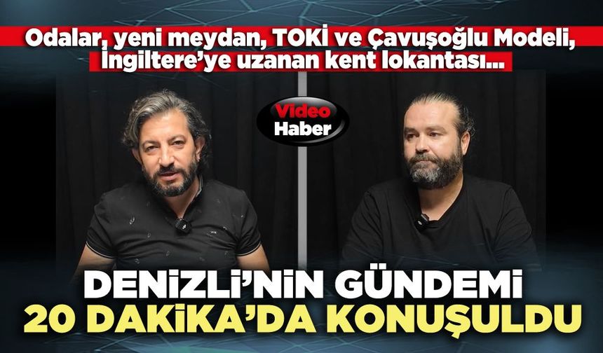 Denizli’nin gündemi 20 Dakika’da konuşuldu