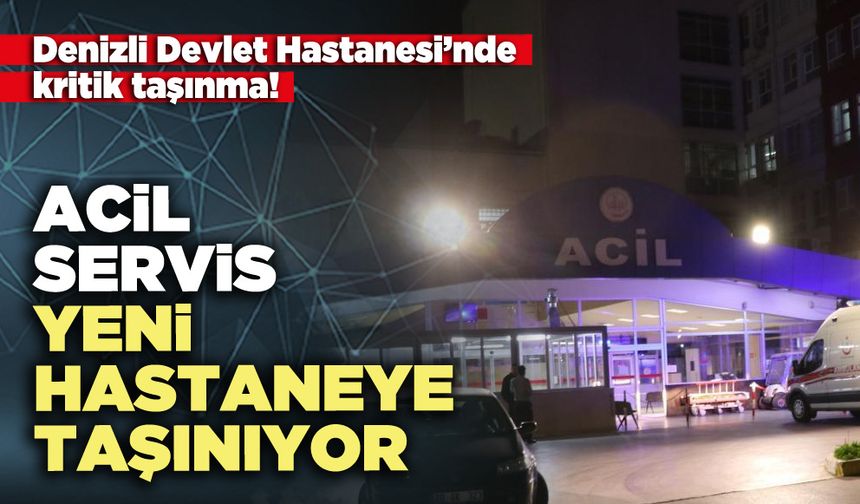 Acil servis yeni hastaneye taşınıyor