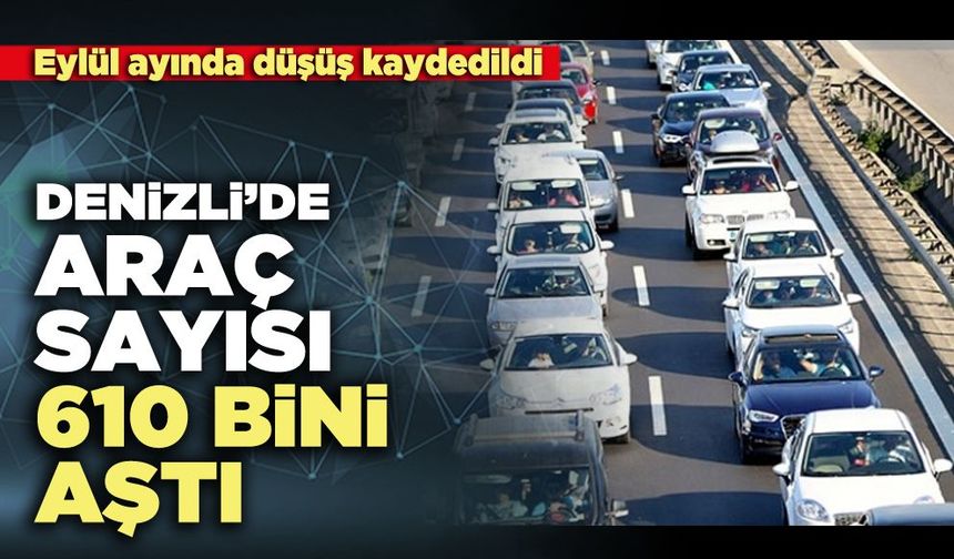 Denizli’de araç sayısı 610 bini aştı