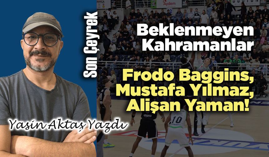 Beklenmeyen Kahramanlar: Frodo Baggins, Mustafa Yılmaz, Alişan Yaman!