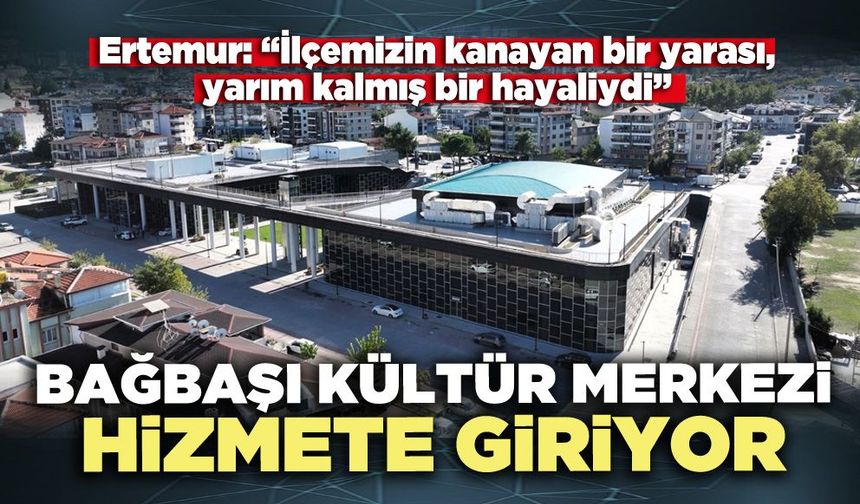 Bağbaşı Kültür Merkezi 28 Ekim’de hizmete giriyor