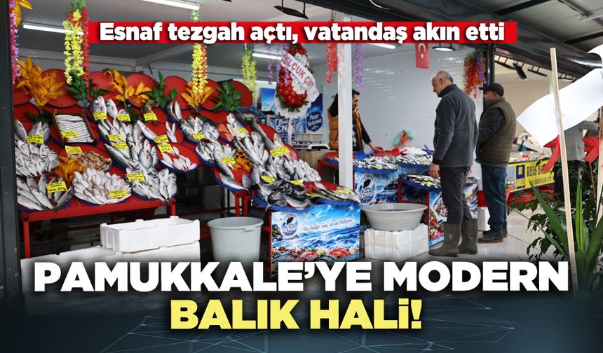 Pamukkale’ye modern balık hali!