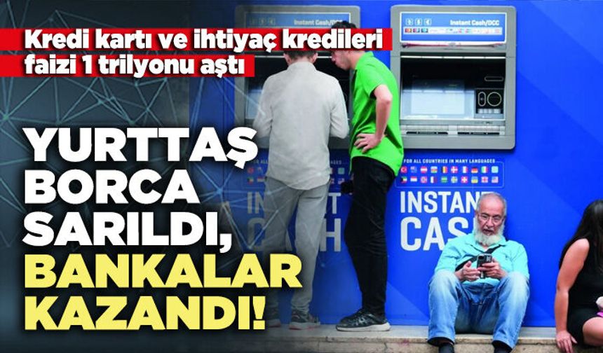 Yurttaş borca sarıldı, bankalar kazandı