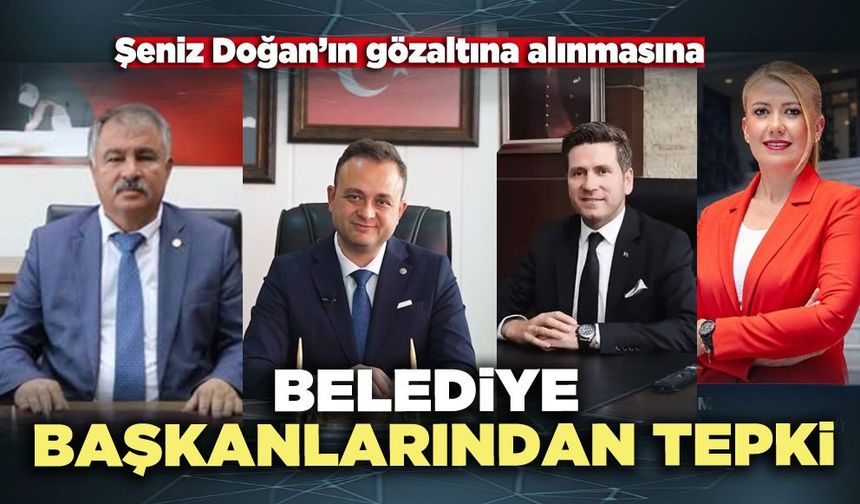 Şeniz Doğan’ın gözaltına alınmasına belediye başkanlarından tepki