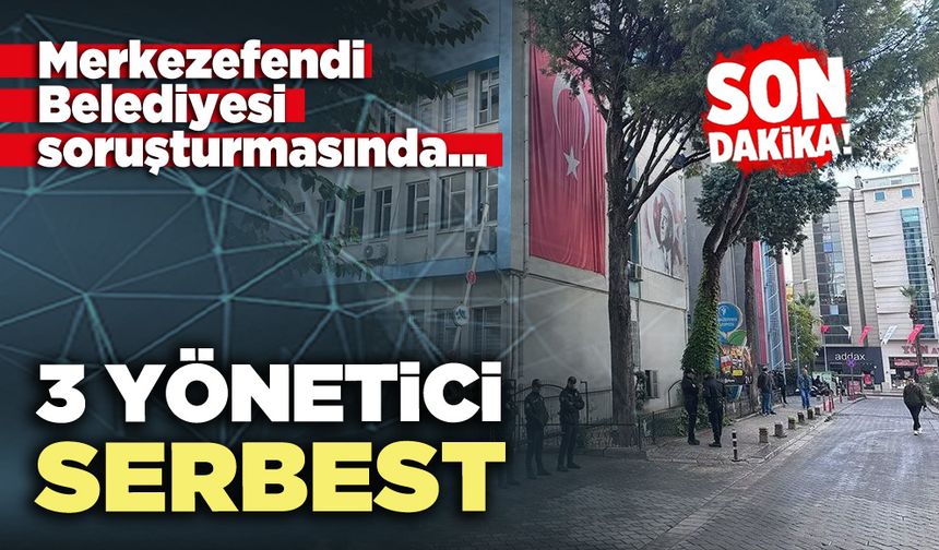 Merkezefendi Belediyesi soruşturmasında 3 yönetici serbest