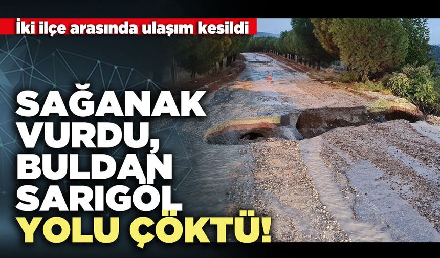 Sağanak Vurdu, Buldan-Sarıgöl yolu çöktü!