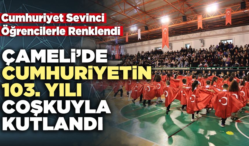 Çameli’de Cumhuriyetin 103. Yılı Coşkuyla Kutlandı