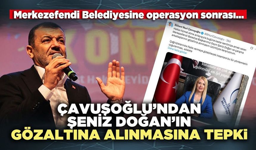 Çavuşoğlu’ndan Şeniz Doğan’ın gözaltına alınmasına tepki