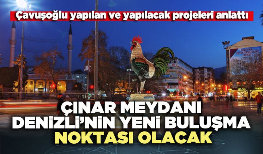 Çınar Meydanı Denizli’nin yeni buluşma noktası olacak