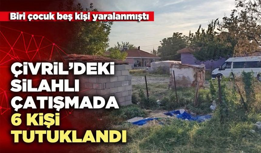Çivril’deki silahlı çatışmada 6 kişi tutuklandı