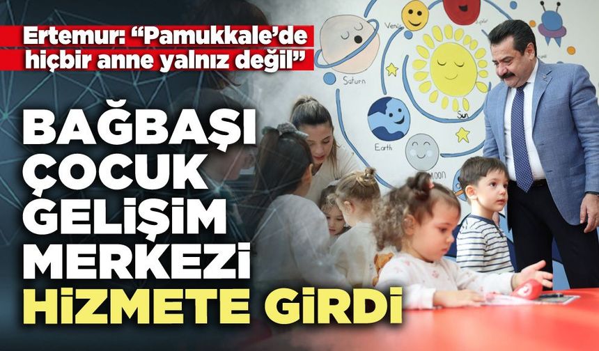 Bağbaşı Çocuk Gelişim Merkezi hizmete girdi